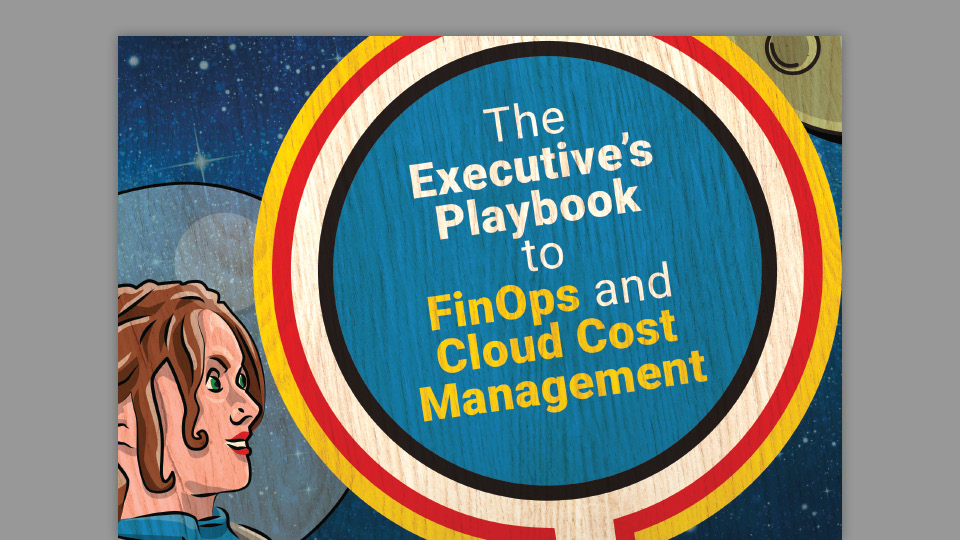 The Executive’s Playbook to FinOps and Cloud Cost Management