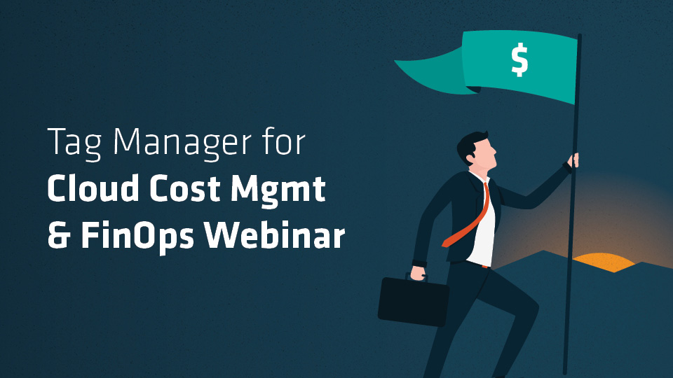 Webinar - 22.12.15 - Tag Manager for Cloud Cost Management & FinOps