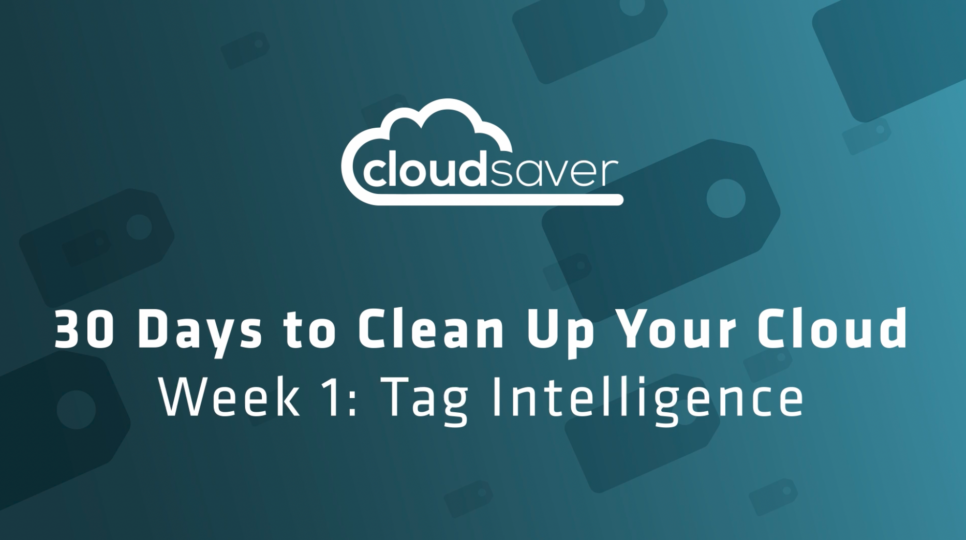30 Days to Clean Up Your Cloud Week 1: Tag Intelligence